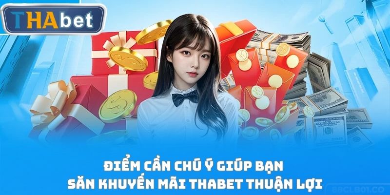 Điểm cần chú ý giúp bạn săn khuyến mãi THABET thuận lợi